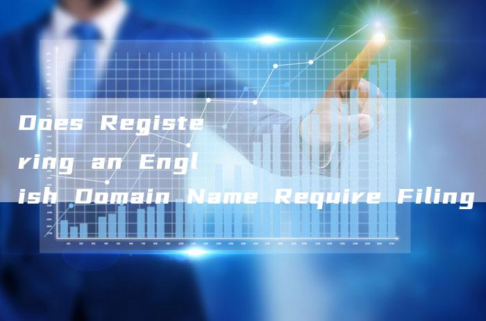 Does Registering an English Domain Name Require Filing