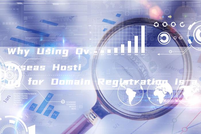 Why Using Overseas Hosting for Domain Registration is a Smart Choice